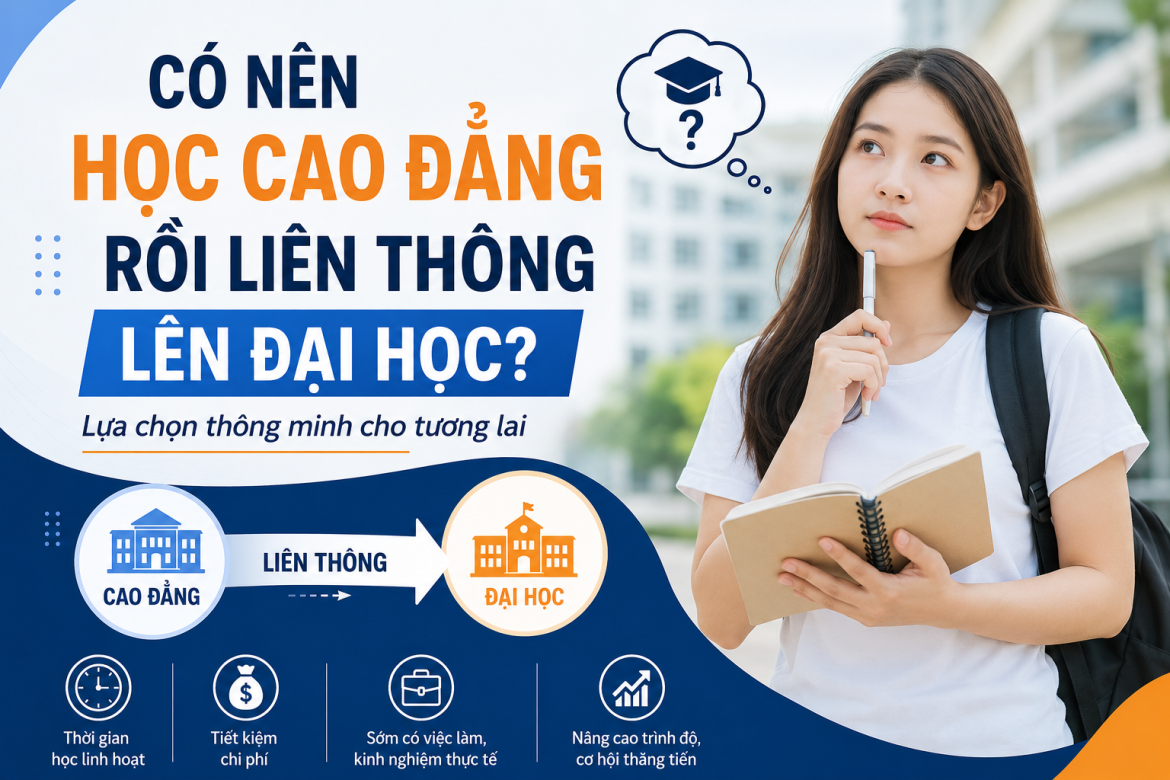 Có nên học Cao đẳng rồi liên thông lên Đại học? Những điều cần biết trước khi lựa chọn
